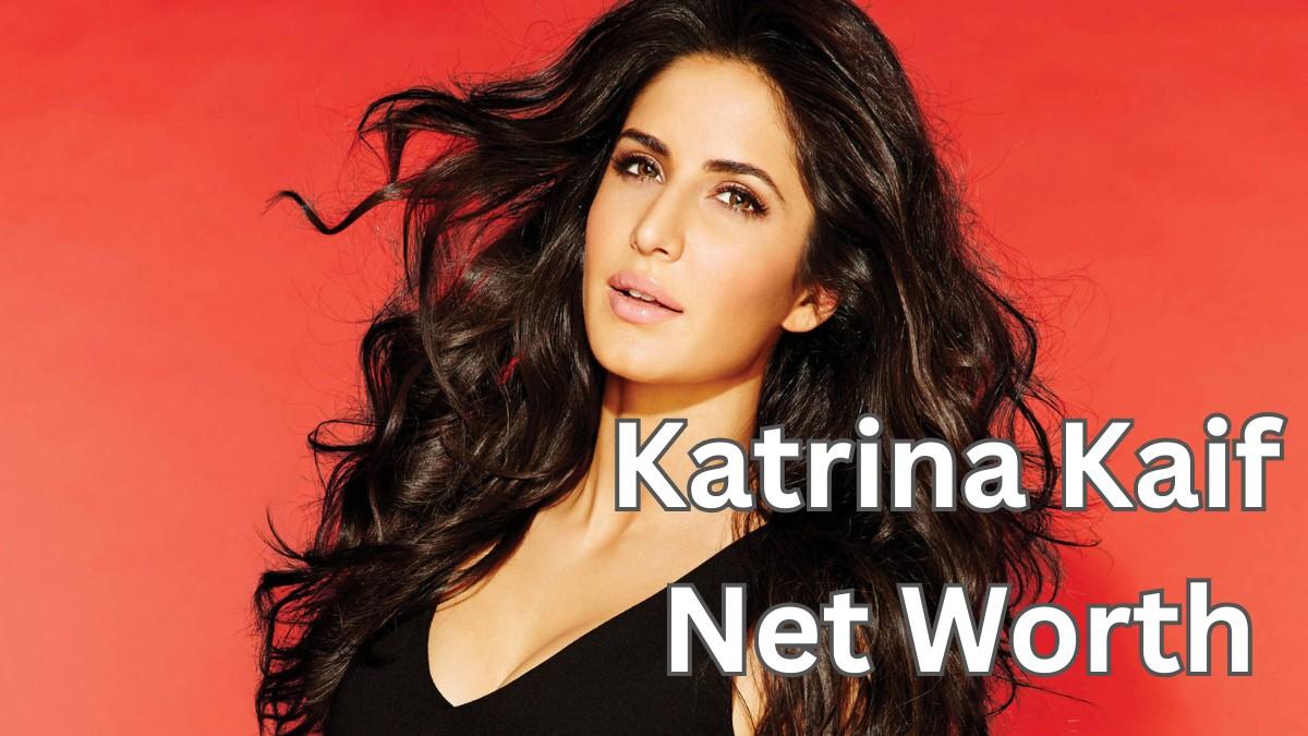 Katrina Kaif Net Worth: ब्लॉकबस्टर फिल्मों से ₹240 करोड़ के साम्राज्य तक